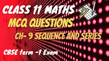 Ch- 9 Sequence And Series MCQ Questions | Class 11 Maths | #cbse Term -1 Exam