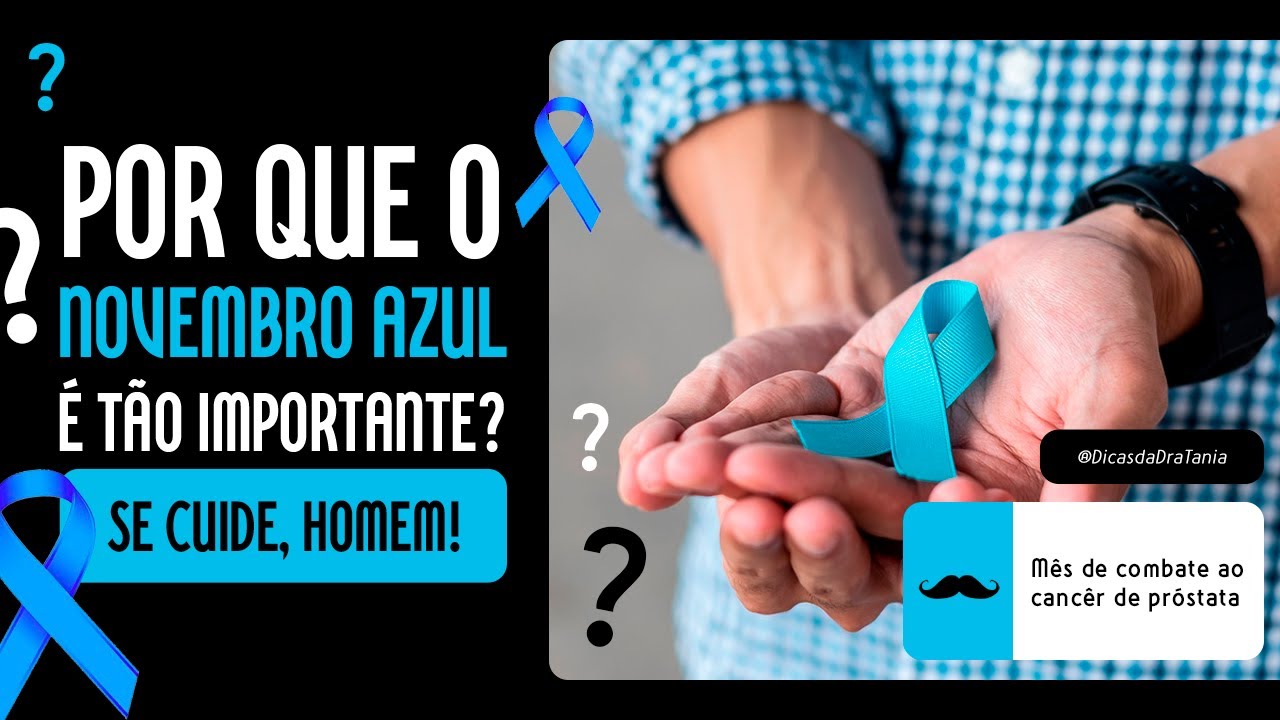 Por que o Novembro Azul é tão importante? Importante novembro azul tome cuidado cara