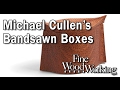 Michael Cullen's Beautiful Bandsawn Box Michael Cullen's Beautiful Bandsawn Box