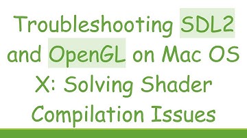 Troubleshooting SDL2 and OpenGL on Mac OS X: Solving Shader Compilation Issues