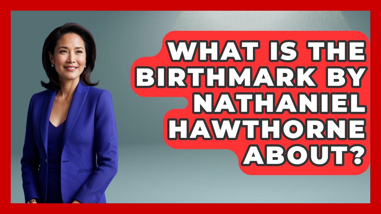 What Is The Birthmark By Nathaniel Hawthorne About? - Fictional Journeys