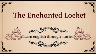 Learn English Trough Stories - The Enchanted Locket Learn English English Learning Story