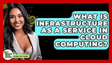 What Is Infrastructure As A Service In Cloud Computing? - Talking Tech Trends