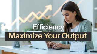 Efficiency – Maximize Your Output | High-Performance Motivation to Work Smarter