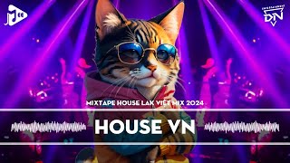 MIXTAPE 2024 VIỆT MIX - HOUSE LAK & DEEP HOUSE REMIX MỚI NHẤT - NHẠC TRẺ REMIX TIKTOK HAY NHẤT 2024