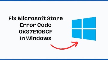Fix Microsoft Store Error Code 0x87E10BCF In Windows 11 Tutorial
