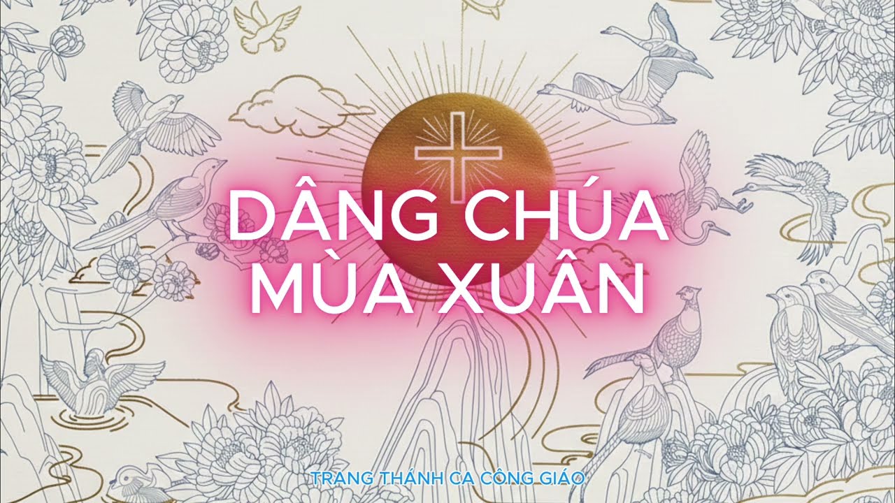 Thánh Ca Xuân 2026 | Dâng Chúa Mùa Xuân - Khúc Ca Tạ Ơn Phút Giao Thừa