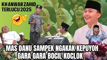 KH ANWAR ZAHID TERLUCU 2025 | MAS DANU NGAKAK LOS GARA GARA BOCAH KOCAK