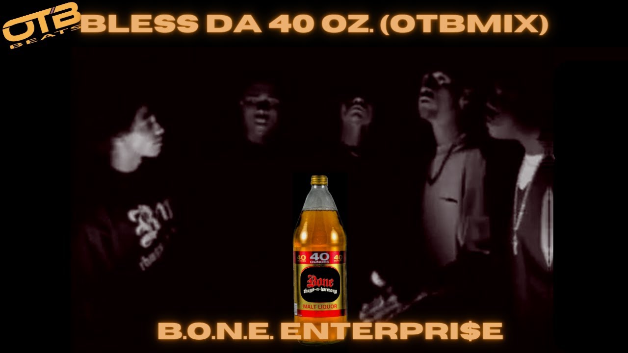 BONE THUGS-N-HARMONY - BLESS DA 40 Oz. (OTB MIX) (Prod. On The Ball Beats)