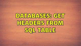 Databases: Get Headers from SQL Table (2 Solutions!!)