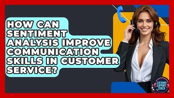How Can Sentiment Analysis Improve Communication Skills In Customer Service?