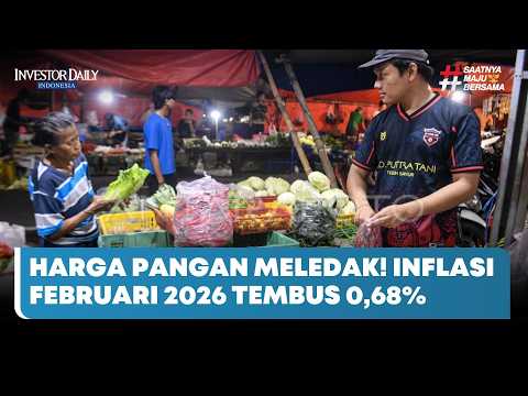Harga Pangan Meledak, Inflasi Februari 2026 Tembus 0,68% - Investor Daily TV