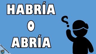 ¿Cuando escribir Habría y cuando Abría? - Ortografía