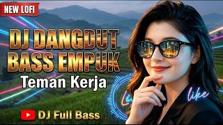 DJ DANGDUT BASS EMPUK Teman Kerja : Mix Malam Lembur Paling Asyik