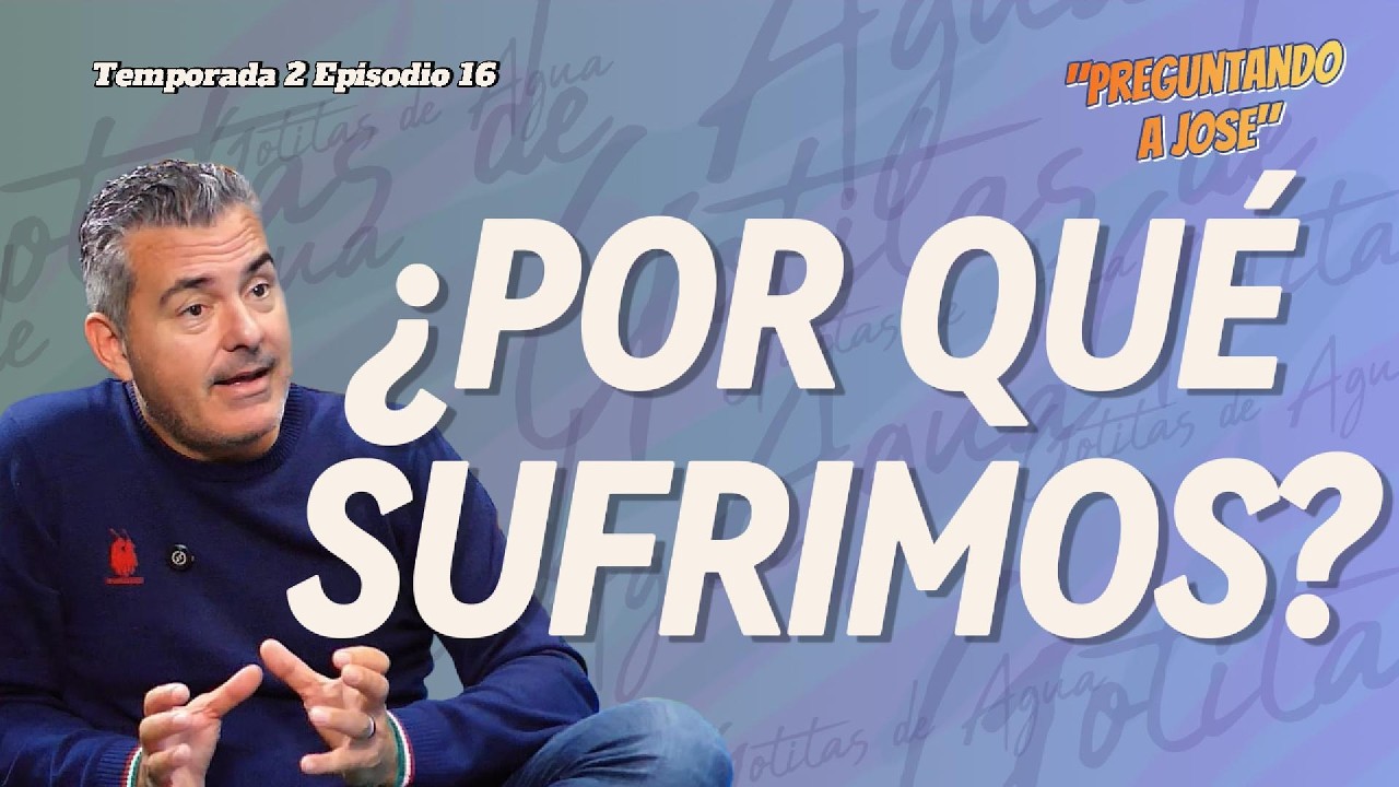 ¿Por qué sufrimos? La diferencia entre dolor y sufrimiento | T2 E16 | Preguntando a Jose