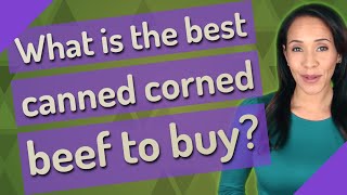 What is the best canned corned beef to buy?