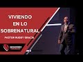 Viviendo en lo Sobrenatural | Pastor Ruddy Gracia