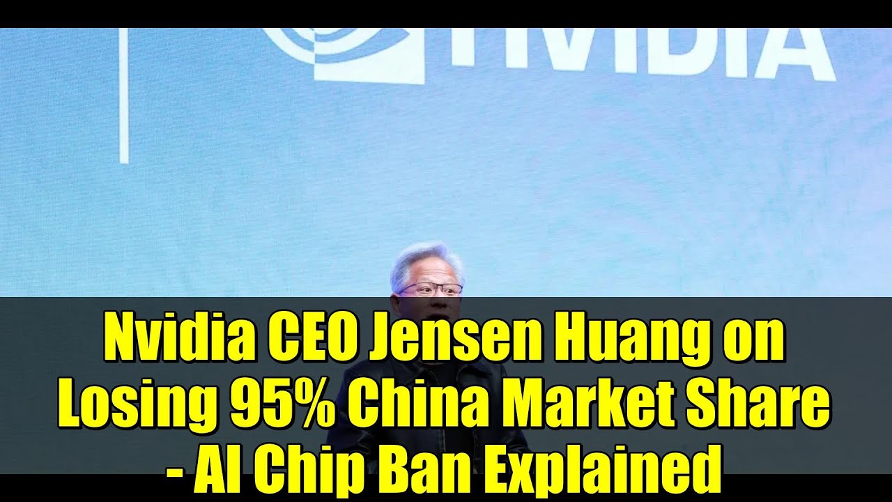 Nvidia CEO Jensen Huang on Losing 95% China Market Share - AI Chip Ban ...