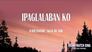 Video thumbnail of "Ipaglalaban ko - Freddie Aguilar (lyrics)"