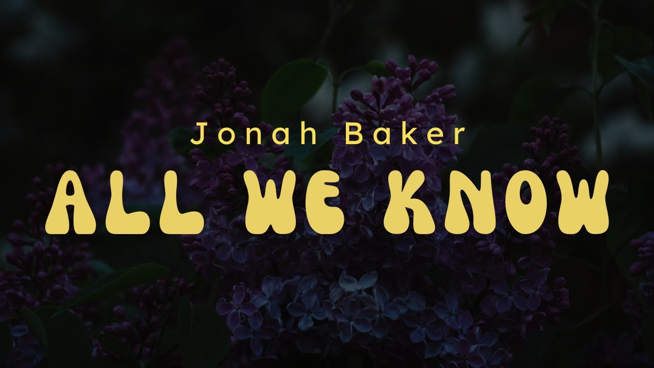 Watch all we know - Jonah Baker (Lyric) on YouTube Watch all we know - Jonah Baker (Lyric) on YouTube