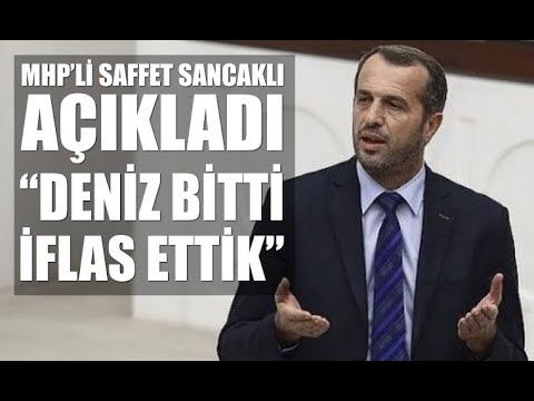 MHP’li milletvekili Saffet Sancaklı; “Deniz bitti, iflas ettik”.
