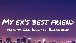 Machine Gun Kelly ft. Black Bear - My Ex’s Best Friend (lyrics