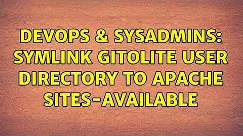 DevOps & SysAdmins: Symlink gitolite user directory to Apache sites-available (2 Solutions!!)