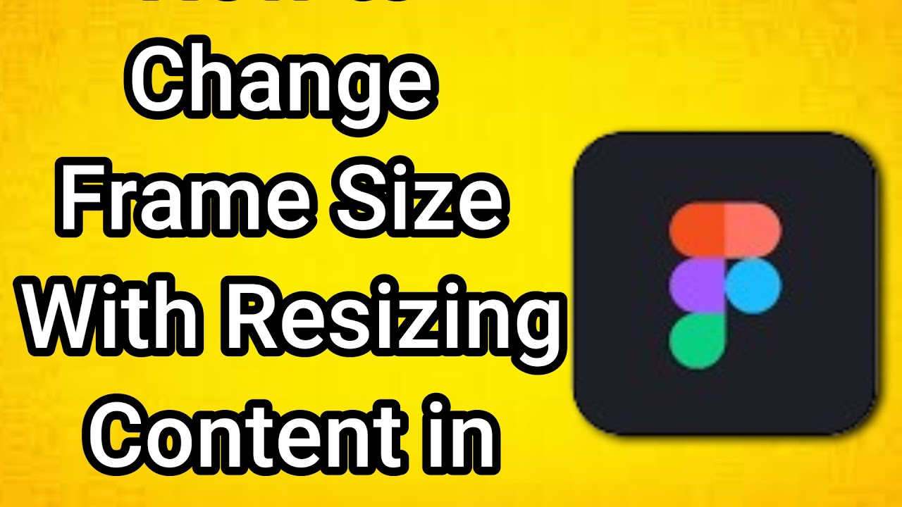 How to Change Frame Size With Resizing Content in Figma - YouTube