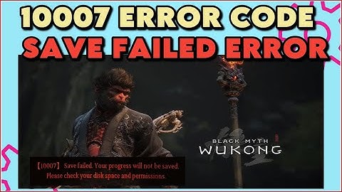 How To Fix Error Code 10007: Failed to Save in Black Myth: Wukong Error | 10007 Save Failed Fix