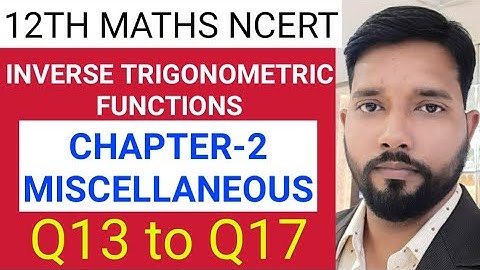 Q13-Q17 INVERSE TRIGONOMETRIC FUNCTIONS MISCELLANEOUS EXERCISE NCERT CHAPTER 2 CLASS 12 MATHS