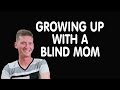 Growing Up With A Blind Parent ~ Dylan