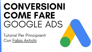 Come impostare le conversioni su Google Ads  Tutorial per principianti in italiano