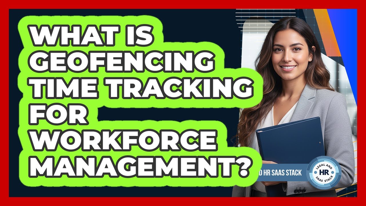 What Is Geofencing Time Tracking For Workforce Management?