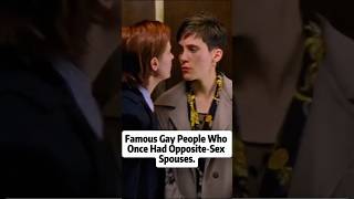 Famous Gay People WhoOnce Had Opposite-SexSpouses.