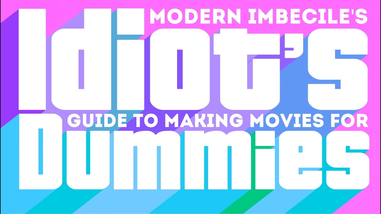 Modern Imbecile's "Idiot's Guide To Making Movies For Dummies" - Episode 1