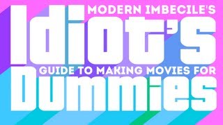 Modern Imbecile's "Idiot's Guide To Making Movies For Dummies" - Episode 1