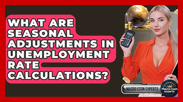 What Are Seasonal Adjustments In Unemployment Rate Calculations? - Macroecon Experts