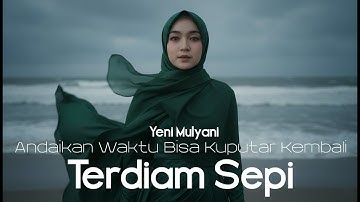 Andaikan Waktu Bisa Kuputar Kembali | Terdiam Sepi - Yeni Mulyani ( Musik Video & Lirik )