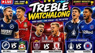 🔴 LIVE TREBLE WATCHALONG ⚽ Millwall vs Wrexham | Burnley vs Middlesbrough | Falkirk vs Rangers