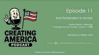 Episode 11: Anti-Federalism in Action | Patrick Henry’s Warning: “I Tremble for My Country”