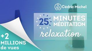 25 minutes de Méditation RELAXATION 🎧🎙 Cédric Michel