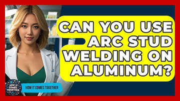 Can You Use Arc Stud Welding On Aluminum? - How It Comes Together
