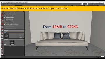 How to drastically reduce Sketchup file size to import in Dialux Evo