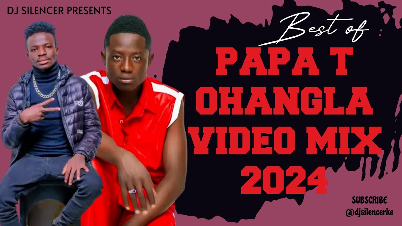 BEST OF PAPA T OHANGLA VIDEO MIX 2024 - DJ SILENCER (The Snazzy Boy)