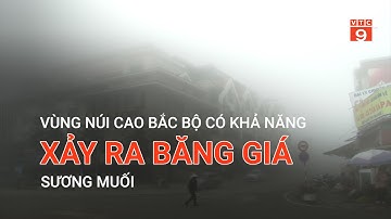 VÙNG NÚI CAO BẮC BỘ CÓ KHẢ NĂNG XẢY RA BĂNG GIÁ SƯƠNG MUỐI | VTC9
