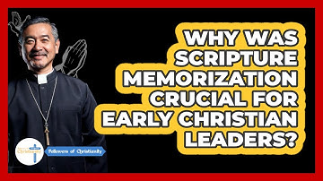 Why Was Scripture Memorization Crucial For Early Christian Leaders? - Followers Of Christianity