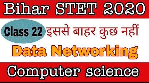 class 22 - Data networking  Part 3 for Bihar STET computer science