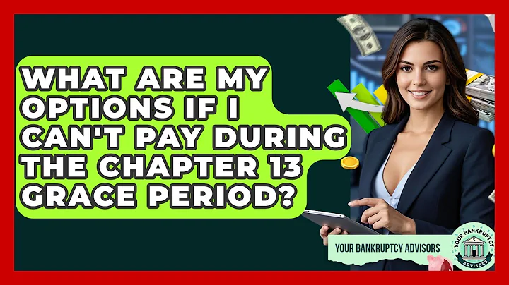 What Are My Options If I Can't Pay During The Chapter 13 Grace Period? - Your Bankruptcy Advisors