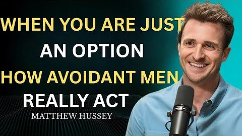 "When You’re Just an Option: How Avoidant Men Really Act | Matthew Hussey Advice"