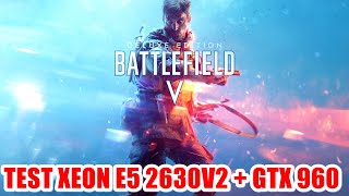 Test Battlefield V Xeon E5 2630V2 + GTX 960